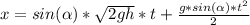 x = sin( \alpha )* \sqrt{2gh}*t+ \frac{g*sin( \alpha )*t ^{2} }{2}