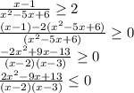 \frac{x-1}{x^2-5x+6} \geq 2 \\ \frac{(x-1)-2(x^2-5x+6)}{(x^2-5x+6)} \geq 0 \\ \frac{-2x^2+9x-13}{(x-2)(x-3)} \geq 0 \\ \frac{ 2x^2-9x+13}{(x-2)(x-3)} \leq 0