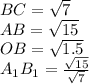 BC=\sqrt{7}\\&#10;AB=\sqrt{15}\\ &#10;OB=\sqrt{1.5}\\&#10;A_{1}B_{1}= \frac{\sqrt{15}}{\sqrt{7}}