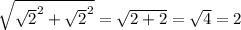 \sqrt{\sqrt{2}^{2}+\sqrt{2}^{2}}=\sqrt{2+2}=\sqrt{4}=2