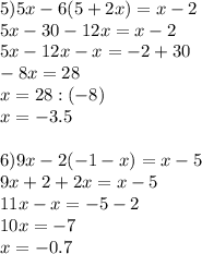 5)5x-6(5+2x)=x-2\\5x-30-12x=x-2\\5x-12x-x=-2+30\\-8x=28 \\ x=28:(-8)\\x=-3.5 \\ \\ 6)9x-2(-1-x)=x-5\\9x+2+2x=x-5\\11x-x=-5-2\\10x=-7\\x=-0.7