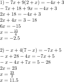 1) -7x+9(2+x)=-4x+3\\-7x+18+9x=-4x+3\\2x+18=-4x+3\\2x+4x=3-18\\6x=-15\\x=- \frac{15}{6} \\ x=-2.5\\\\2)-x+4(7-x)=-7x+5\\-x+28-4x=-7x+5\\-x-4x+7x=5-28\\2x=23\\x= \frac{23}{2} \\ x=11.5 \\ \\