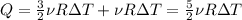 Q= \frac{3}{2} \nu R \Delta T +\nu R \Delta T = \frac{5}{2} \nu R \Delta T