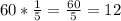 60* \frac{1}{5} = \frac{60}{5} =12