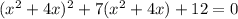 (x^2+4x)^2+7(x^2+4x)+12=0