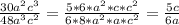 \frac{30a^2c^3}{48a^3c^2}= \frac{5*6*a^2*c*c^2}{6*8*a^2*a*c^2} = \frac{5c}{6a}