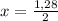 x= \frac{1,28}{2}