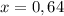 x=0,64