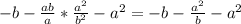 -b- \frac{ab}{a} * \frac{a^{2} }{ b^{2} } - a^{2} =-b- \frac{ a^{2} }{b}- a^{2}