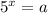 5^{x}=a