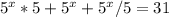 5^{x}*5+5^{x}+5^{x}/5=31