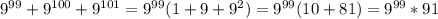 9^{99}+9^{100}+9^{101}=9^{99}(1+9+9^{2})=9^{99}(10+81)=9^{99}*91