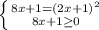 \left \{ {{8x+1=(2x+1)^{2}} \atop {8x+1 \geq 0}} \right.