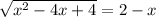 \sqrt{x^{2}-4x+4}=2-x