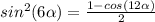 sin^2 (6\alpha)=\frac{1-cos (12\alpha)}{2}