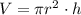 V= \pi r ^{2} \cdot h