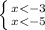 \left \{ {{x<-3} \atop {x<-5}} \right.