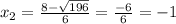  x_{2}=\frac{8-\sqrt{196}}{6}=\frac{-6}{6}=-1