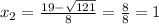  x_{2}=\frac{19-\sqrt{121}}{8}=\frac{8}{8}=1