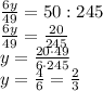 \frac{6y}{49} =50:245&#10;\\\&#10; \frac{6y}{49} = \frac{20}{245} &#10;\\\&#10;y= \frac{20\cdot49}{6\cdot245}&#10;\\\&#10;y= \frac{4}{6} =\frac{2}{3}