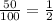  \frac{50}{100} = \frac{1}{2} 