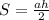 S= \frac{ah}{2} &#10;