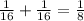 \frac{1}{16} + \frac{1}{16} = \frac{1}{8}