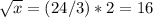 \sqrt{x} = (24/3)*2 = 16