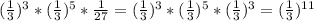 ( \frac{1}{3}) ^3*( \frac{1}{3})^5* \frac{1}{27} = ( \frac{1}{3}) ^3*( \frac{1}{3})^5*( \frac{1}{3})^3=( \frac{1}{3})^{11}