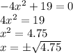 -4x^2+19=0&#10;\\\&#10;4x^2=19&#10;\\\&#10;x^2=4.75&#10;\\\&#10;x=\pm \sqrt{4.75}