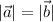 \displaystyle |\vec{a}|=|\vec{b}|