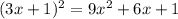 (3x+1)^2=9x^2+6x+1