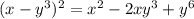 (x-y^3)^2=x^2-2xy^3+y^6