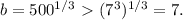 b=500^{1/3}\ \textgreater \ (7^3)^{1/3}=7.