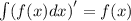 \int ({f(x)dx} {)}'=f(x)