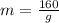 m=\frac{160}{g}