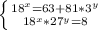 \left \{ {{18^x=63+81*3^y}\atop{18^x*27^y=8}} \right. 