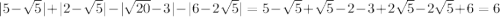 |5-\sqrt{5}|+|2-\sqrt{5}|-|\sqrt{20}-3|-|6-2\sqrt{5}|= 5-\sqrt{5} + \sqrt{5} -2 -3 + 2\sqrt{5}-2\sqrt{5}+6= 6