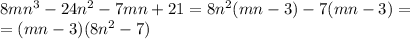 8mn^{3}-24n^{2}-7mn+21 = 8n^{2} (mn-3) -7(mn-3) =\\ = (mn-3)(8n^{2}-7)