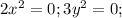 2x^2=0; 3y^2=0;