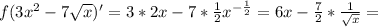 f(3x^2-7 \sqrt{x} )'=3*2x-7* \frac{1}{2} x^{- \frac{1}{2} }=6x- \frac{7}{2}* \frac{1}{ \sqrt{x} } =