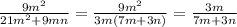 \frac{9m^2}{21m^2+9mn}= \frac{9m^2}{3m(7m+3n)}= \frac{3m}{7m+3n} 