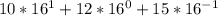 10* 16^{1} +12* 16^{0} +15* 16^{-1}