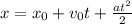 x= x_{0}+ v_{0}t+ \frac{a t^{2} }{2}