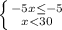 \left \{ {{-5x \leq -5} \atop {x<30}} \right.