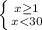 \left \{ {{x \geq 1} \atop {x<30}} \right.