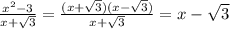 \frac{x^{2}-3}{x+\sqrt{3}}=\frac{(x+\sqrt{3})(x-\sqrt{3})}{x+\sqrt{3}}=x-\sqrt{3}