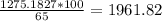 \frac{1275.1827*100}{65}=1961.82