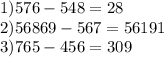 1)576-548=28\\2)56869-567=56191 \\ 3)765-456=309