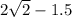 2\sqrt{2} - 1.5